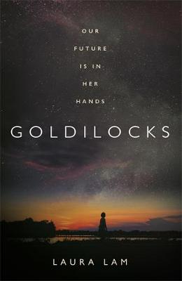 Laura Lam's Goldilocks UK cover - a woman in shadow walking in the twilight next to a body of water. Caption reads: Our Future is in Her Hands.
